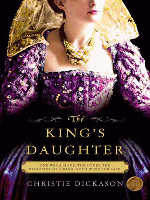 Title details for The King's Daughter by Christie Dickason - Available